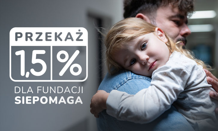 Ojciec trzyma w ramionach dziecko. Obok napis Przekaż 1,5% podatku Fundacji Siepomaga